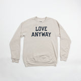 LIMITED EDITION: "Love Anyway" Unisex Sweatshirt Cream